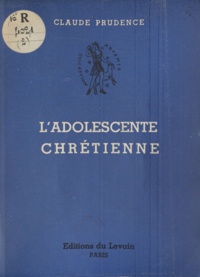 Claude Prudence - L'adolescente chrétienne - Guide moral.