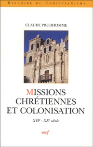 Claude Prudhomme - Missions chrétiennes et colonisation - XVIe-XXe siècle.