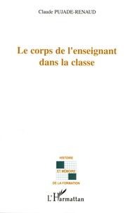 Claude Pujade-Renaud - Le corps dans l'enseignant dans la classe.
