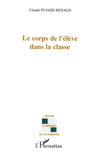 Claude Pujade-Renaud - Le corps de l'élève dans la classe.