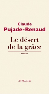 Claude Pujade-Renaud - Le Désert de la grâce.
