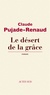 Claude Pujade-Renaud - Le Désert de la grâce.