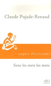 Claude Pujade-Renaud - Sous les mets les mots.