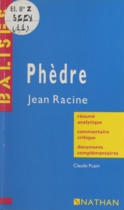 Claude Puzin et Annie Chouard - Phèdre - Jean Racine. Résumé analytique, commentaire critique, documents complémentaires.