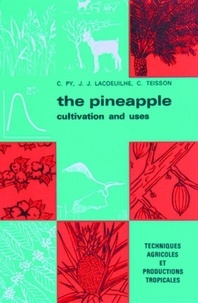 Claude Py et Jean-Joseph Lacoeuilhe - The Pineapple : Cultivation And Uses.