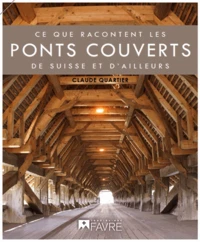 Ce que racontent les ponts couverts de Suisse (et d'ailleurs)