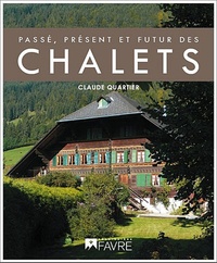 Claude Quartier - Passé, présent et futur des chalets.