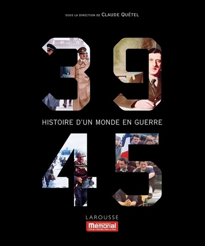 Claude Quétel - 39-45, Histoire d'un monde en guerre.