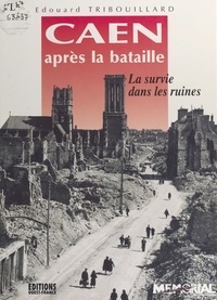 Claude Quétel - Caen apres la bataille.