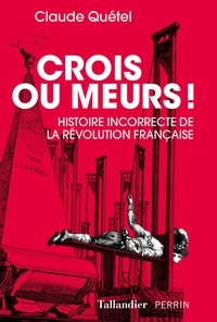 Téléchargements gratuits d'ebook Crois ou meurs !  - Histoire incorrecte de la Révolution française 9791021025745 in French