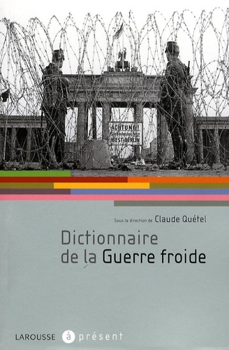 Claude Quétel et Gérald Arboit - Dictionnaire de la Guerre froide.