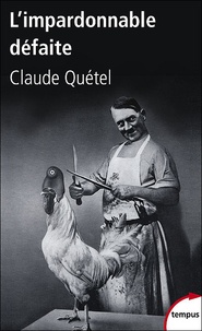 Claude Quétel - L'impardonnable défaite 1918-1940.