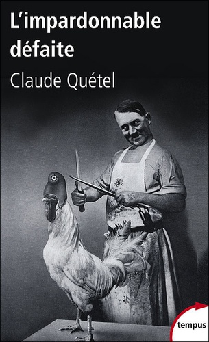 Claude Quétel - L'impardonnable défaite 1918-1940.