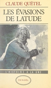 Claude Quétel - Les évasions de Latude.