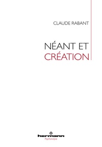 Claude Rabant - Néant et Création - Ce que peut le corps.
