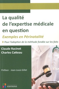 Claude Racinet et Charles Catteau - La qualité de l'expertise médicale en question - Exemples en périnatalité. Pour l'adaptation de la méthode fondée sur les faits.