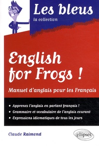 Claude Raimond - English for frogs ! - Manuel d'anglais pour les Français.