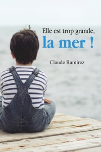 Claude Ramirez - Elle est trop grande, la mer !.