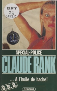 Claude Rank - Spécial-police : B.R.B. (1) - À l'huile de hache.