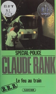 Claude Rank - Spécial-police : B.R.B. (2) - Le Feu au train.