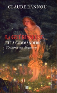 Claude Rannou - La guérisseuse et la commanderie - L'Occitanie sous l'Inquisition.