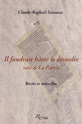 Claude-Raphaël Samama - Il faudrait hâter le désordre suivi de La Parole.