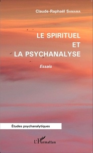Claude-Raphaël Samama - Le spirituel et la psychanalyse.