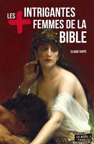 Claude Rappe - Les plus intrigantes femmes de la Bible.
