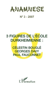 3 Figures de l'Ecole durkeimienne : Célestin bouglé, Georges Davy, Paul Fauconnet