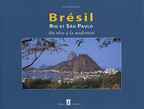 Claude Raybaud - Brésil - Rio et São Paulo, du rêve à la modernité.