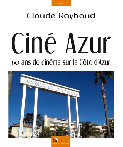Ciné Azur. 60 ans de cinéma sur la Côte d'Azur