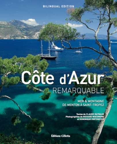 Claude Raybaud et Richard Wacongne - Côte d’Azur remarquable - Mer & montagne de Menton à Saint-Tropez.