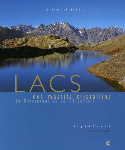 Claude Raybaud - Lacs des massifs cristallins du Mercantour et de l'Argentera - Alpes du Sud France-Italie.