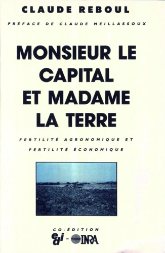 Claude Reboul - Monsieur le Capital et madame la Terre - Fertilité agronomique et fertilité économique.