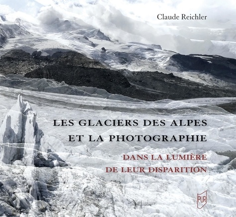 Les glaciers des Alpes et la photographie. Dans la lumière de leur disparition