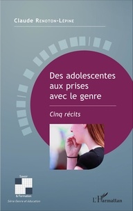 Claude Renoton-Lépine - Des adolescentes aux prises avec le genre - Cinq récits.