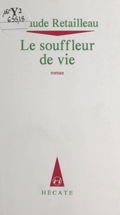Claude Retailleau - Le souffleur de vie.