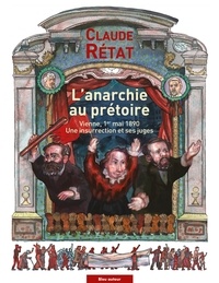 Claude Rétat - L'anarchie au prétoire - Vienne, 1er mai 1890. Une insurrection et ses juges.