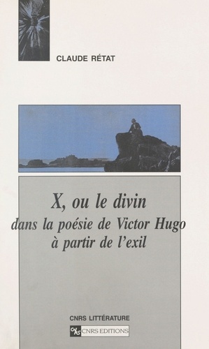 X, ou le divin dans la poésie de Victor Hugo à partir de l'exil