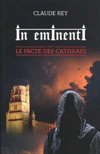 Claude Rey - In eminenti Tome 2 : Le pacte des cathares.