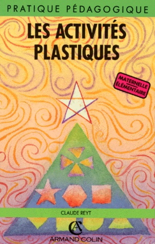 Claude Reyt - Les Activites Plastiques. 2eme Edition 1996.