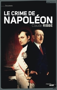 Claude Ribbe - Le crime de Napoléon.