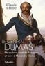 Claude Ribbe - Le Général Dumas - Né esclave, rival de Bonaparte et père d'Alexandre Dumas.