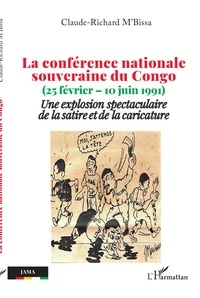 Téléchargement gratuit de livres audio numériques La conférence nationale souveraine du Congo  - (25 février  10 juin 1991) Une explosion spectaculaire de la satire et de la caricature par Claude-Richard M'Bissa PDB (Litterature Francaise)