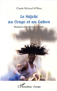 Claude-Richard M'Bissa - Le Ndjobi au Congo et au Gabon - Histoire et fonction sociale.