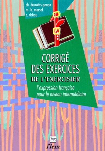 Claude Richou et Christiane Descotes-Genon - L'Exercisier. L'Expression Francaise Pour Le Niveau Intermediaire, Corrige Des Exercices.