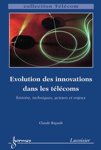 Claude Rigault - Evolution des innovations dans les télécoms histoire techniques acteurs et enjeux collection telecom.