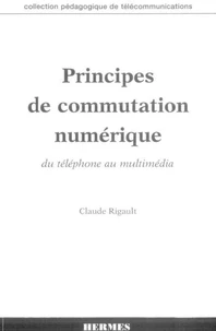 Principes De Commutation Numerique. Du Telephone Au Multimedia