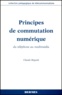 Claude Rigault - Principes De Commutation Numerique. Du Telephone Au Multimedia.