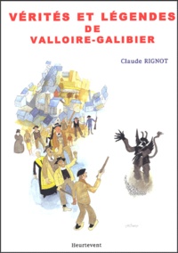 Claude Rignot - Vérités et légendes de Valloire-Galibier.